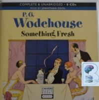 Something Fresh written by P.G. Wodehouse performed by Jonathan Cecil on CD (Unabridged)